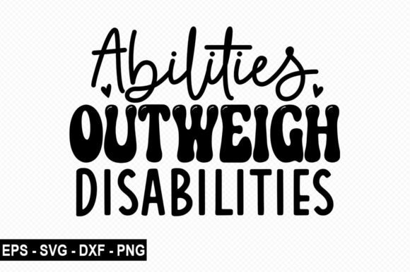 Abilities Outweigh Disabilities SVG for T-Shirt Designs