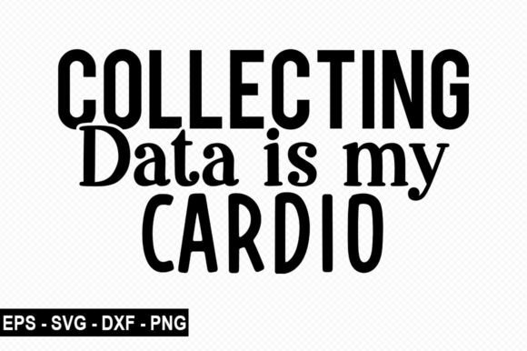 Collecting Data is My Cardio T Shirt Graphics for Bloggers and Publishers