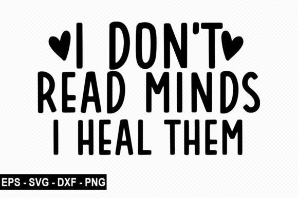 I Don t Read Minds I Heal Them T Shirt Graphic Design