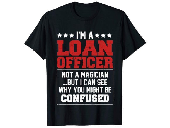I m a Loan Officer Career T-shirt Design