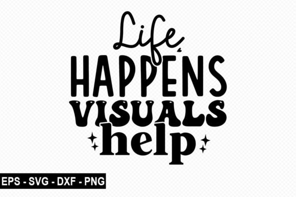 Life Happens Visuals Help T Shirt Graphics
